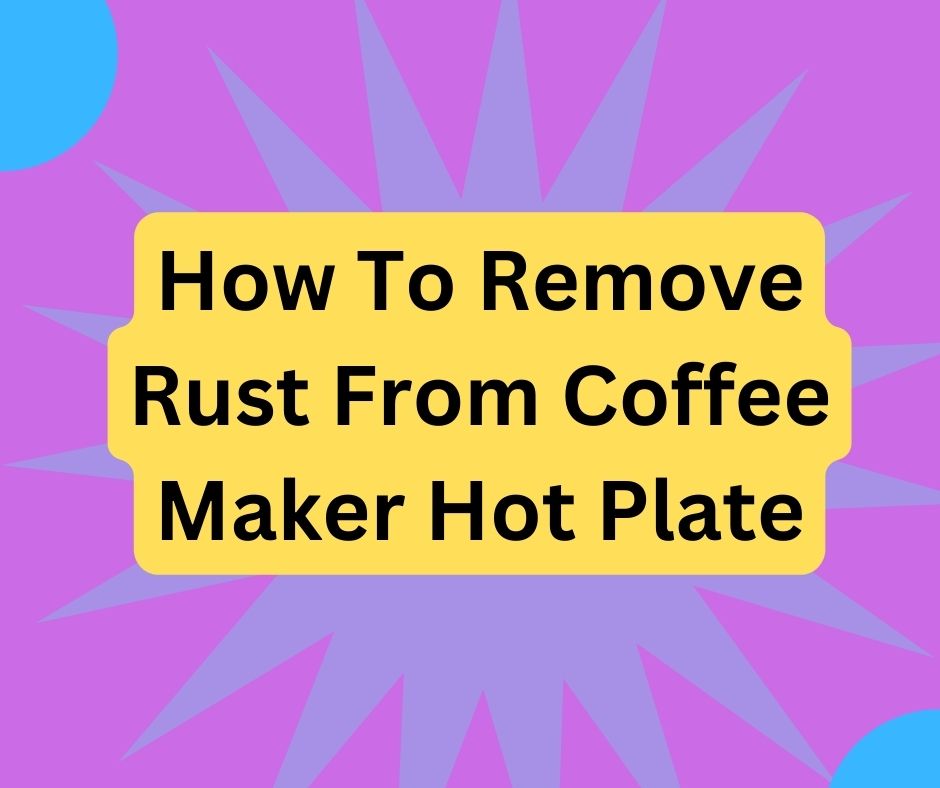how to remove rust from coffee maker