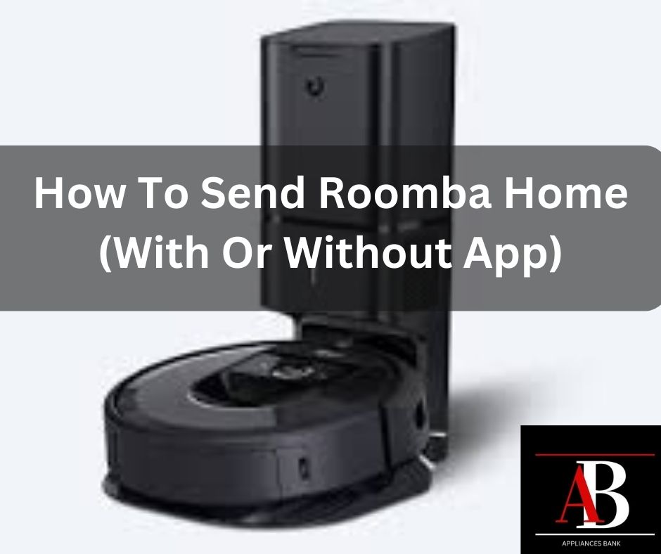 How To Send Roomba Home (With Or Without App)