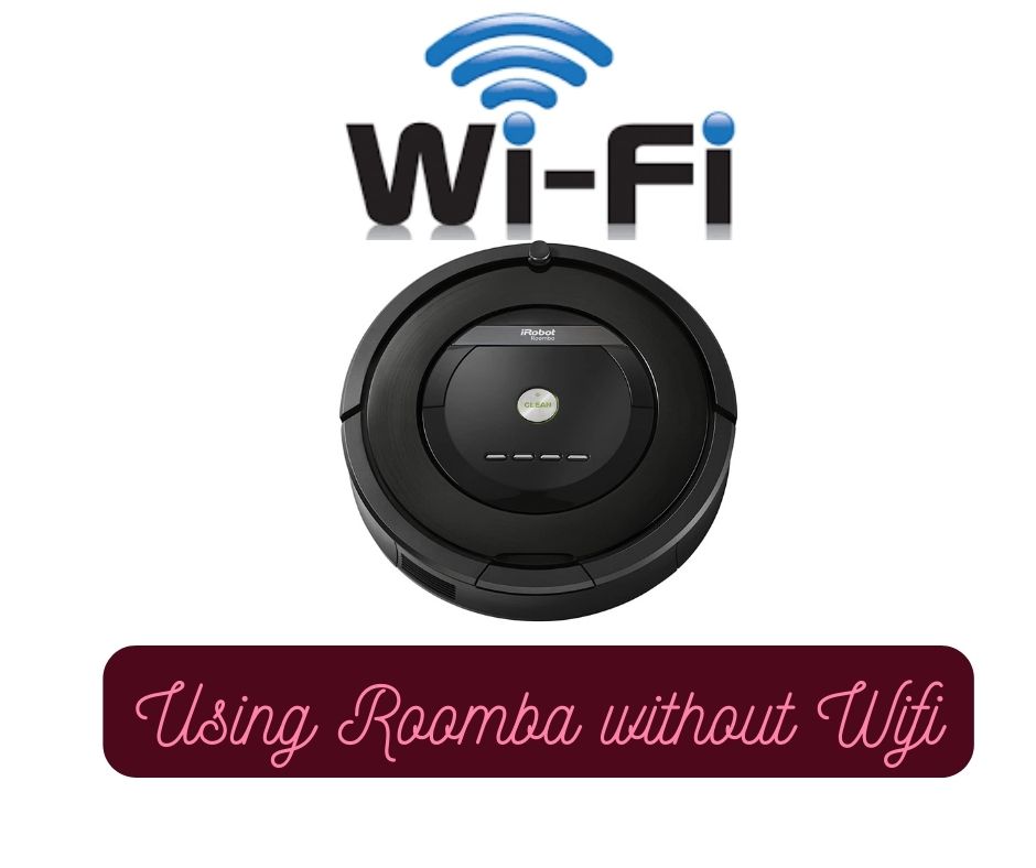 Using Roomba without Wifi