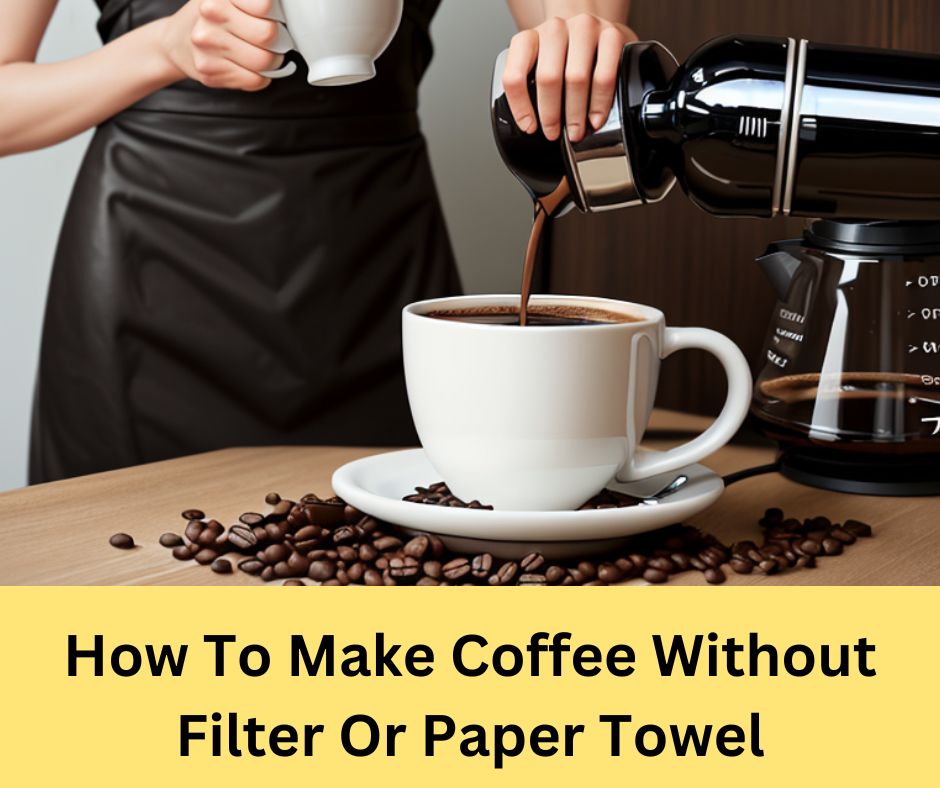 How To Make Coffee Without Filter Or Paper Towel