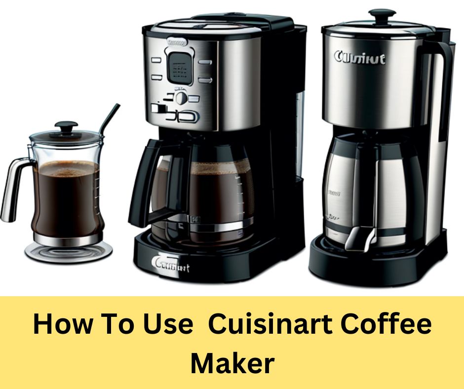 How To Use Cuisinart Coffee Maker