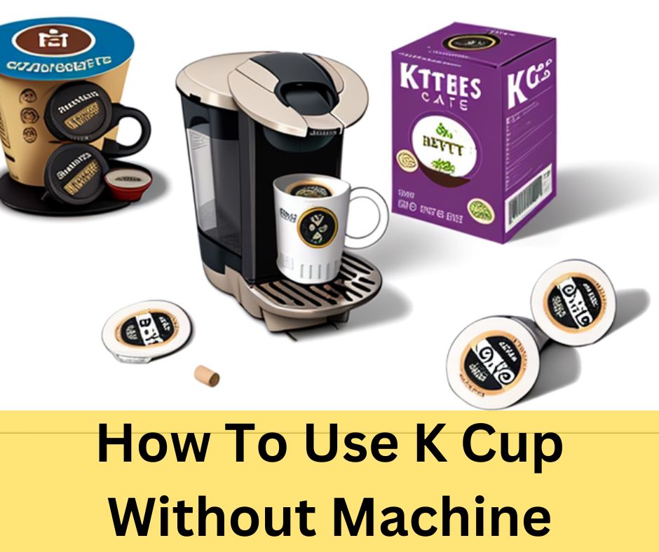 How To Use K Cup Without Machine
