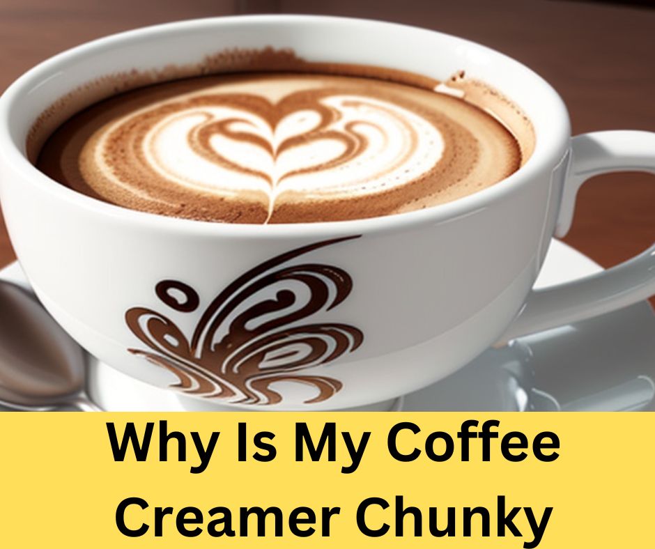 Why Is My Coffee Creamer Chunky