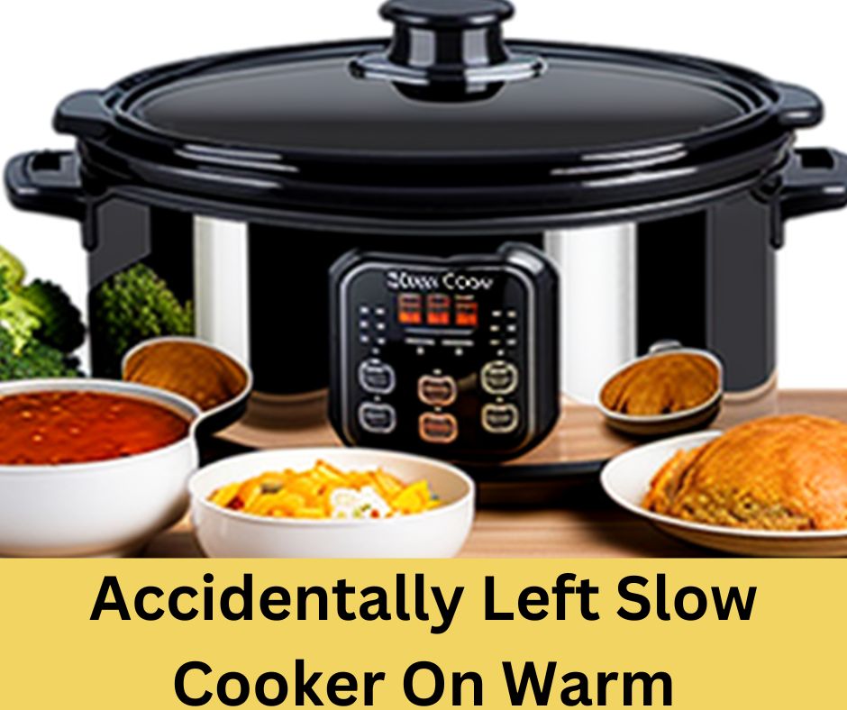 Accidentally Left Slow Cooker On Warm