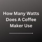 How Many Watts Does A Coffee Maker Use