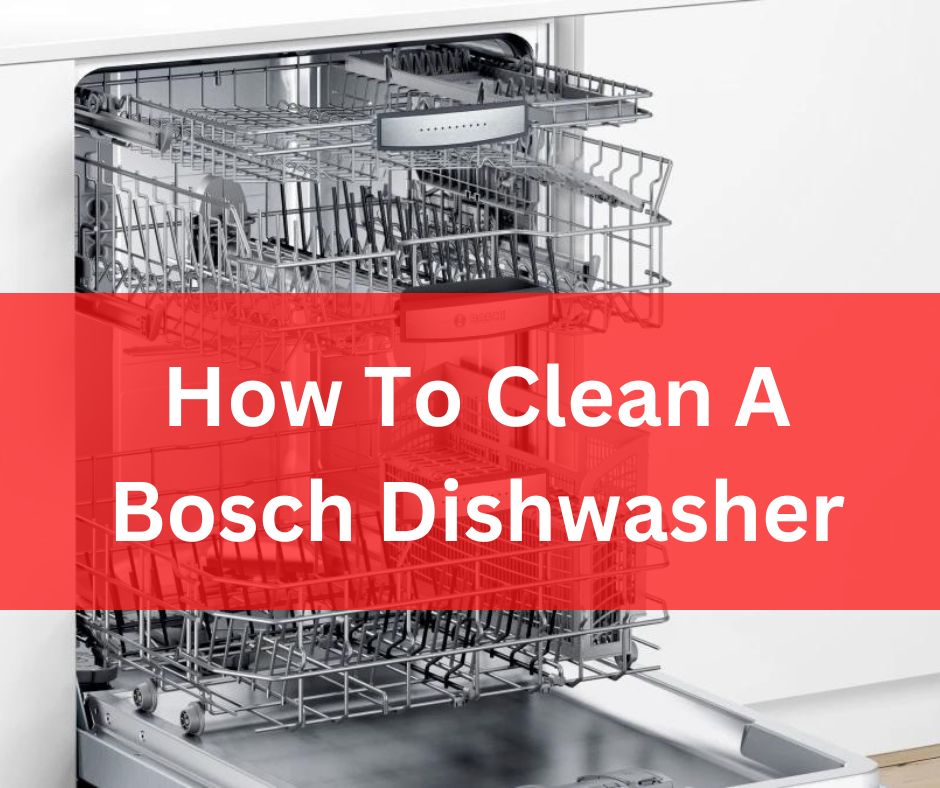 How To Clean A Bosch Dishwasher