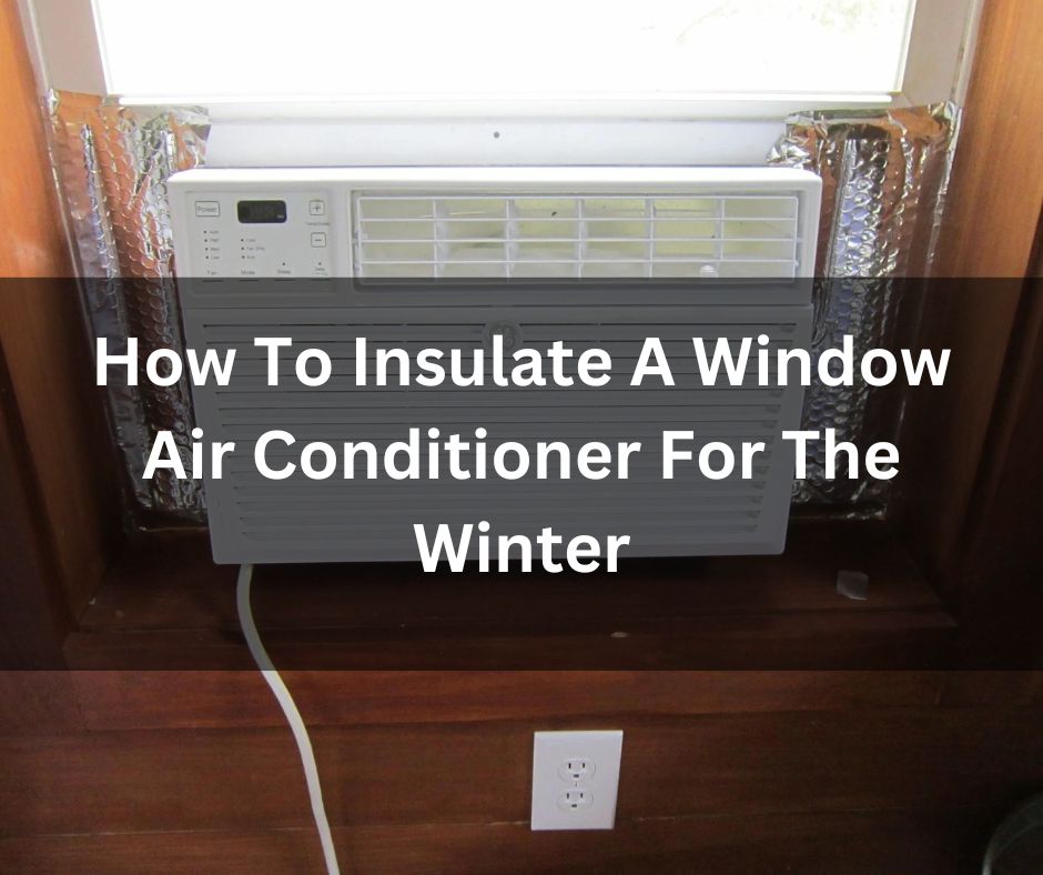 How To Insulate A Window Air Conditioner For The Winter