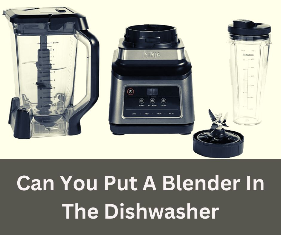 Can You Put A Blender In The Dishwasher