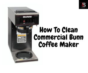 How To Clean Commercial Bunn Coffee Maker