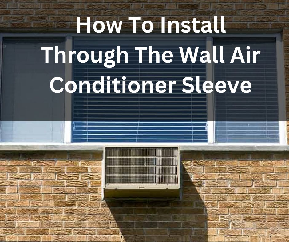 How To Install Through The Wall Air Conditioner Sleeve