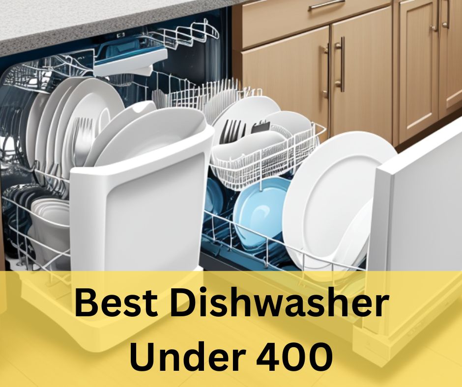 Best Dishwasher Under 400