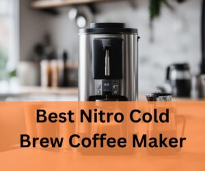 Best Nitro Cold Brew Coffee Maker