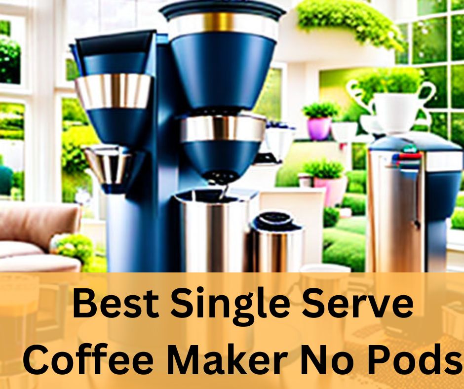 Best Single Serve Coffee Maker No Pods