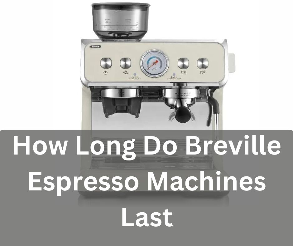how long do breville espresso machines last