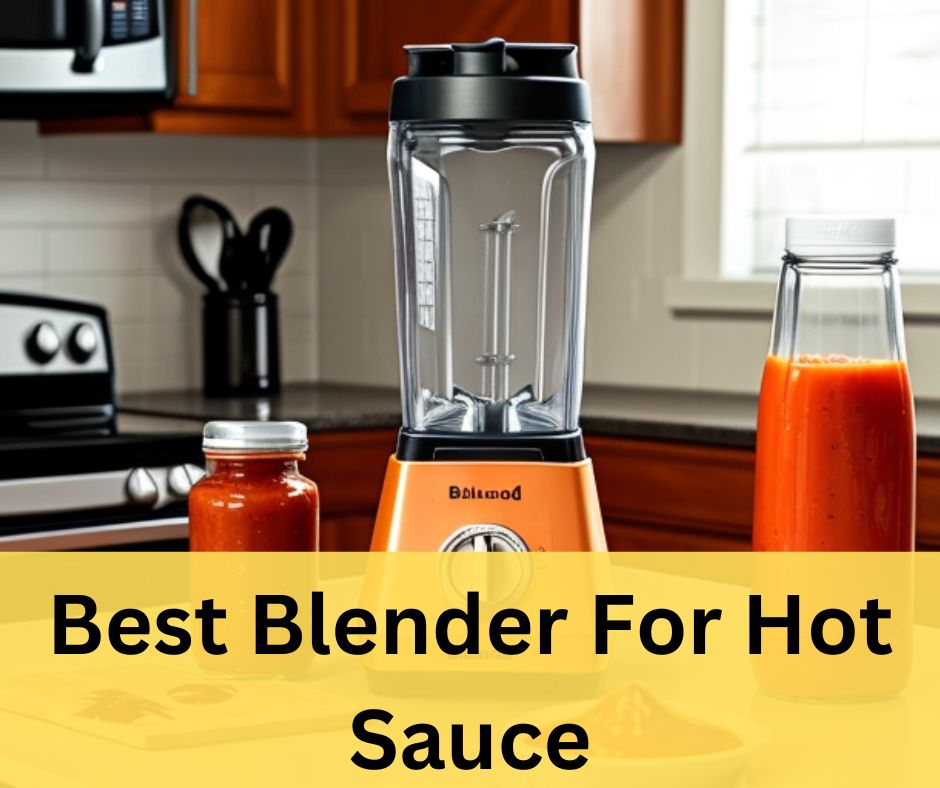 Best Blender For Hot Sauce