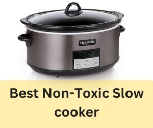 Best Non Toxic Slow Cooker For Your Kitchen