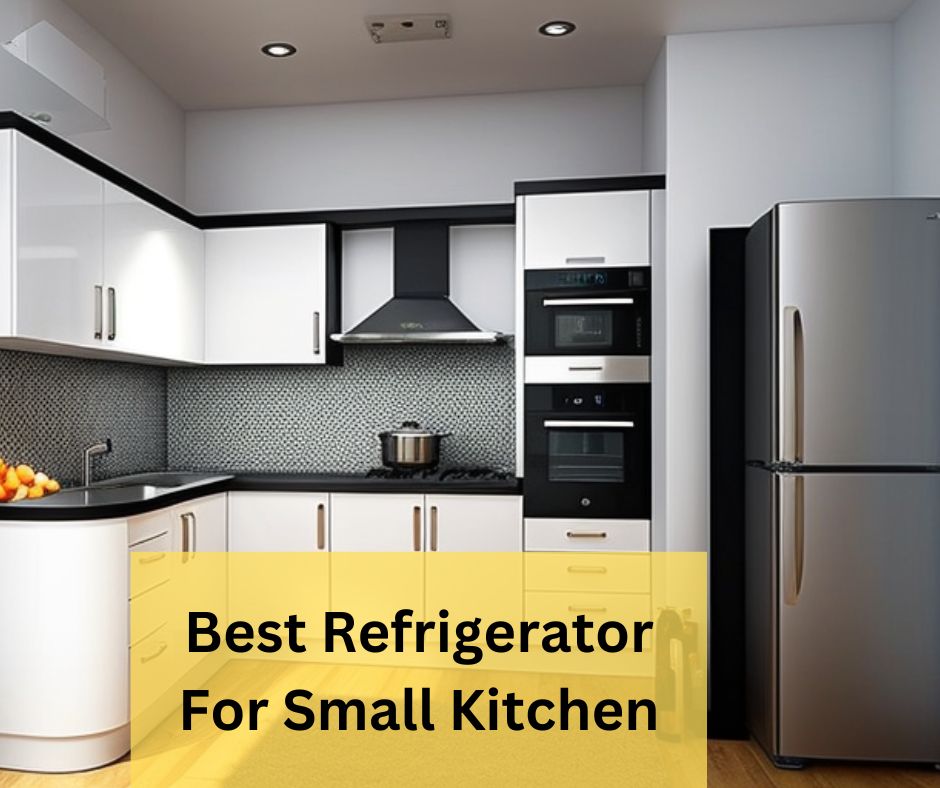 Best Refrigerator For Small Kitchen