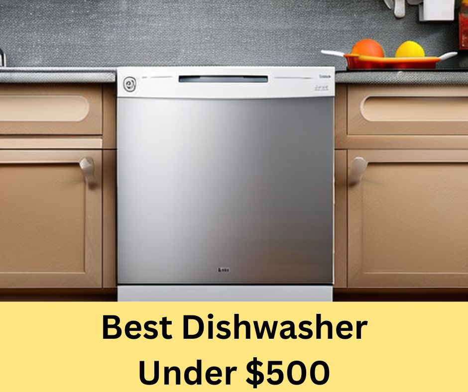 Best Dishwasher Under $500
