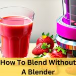 How To Blend Without A Blender