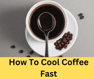How To Cool Coffee Fast