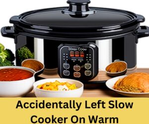 Accidentally Left Slow Cooker On Warm – Best Solution