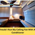 Should I Run My Ceiling Fan With Air Conditioner